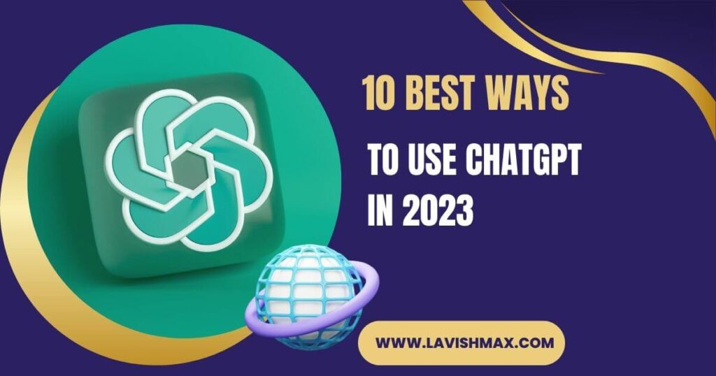 10 Best Ways To Use ChatGPT In 2023