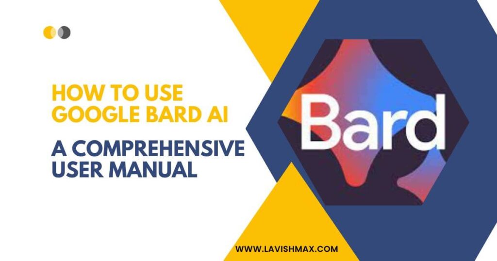 How to Use Google Bard AI: A Comprehensive User Manual