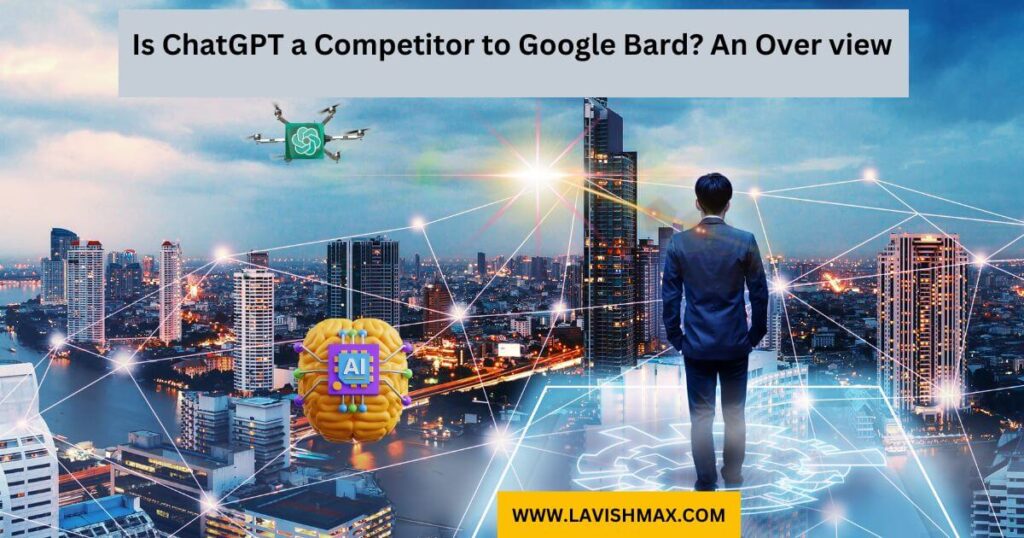 Is ChatGPT a Competitor to Google Bard? An Overview