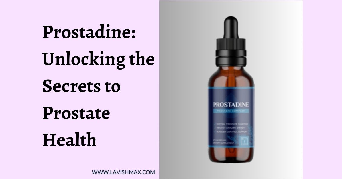 Prostadine Unlocking the Secrets to Prostate Health